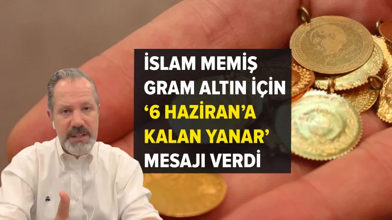 İslam Memiş'ten Altın Uyarısı: 6 Haziran'a Dikkat! Son Fırsat mı?