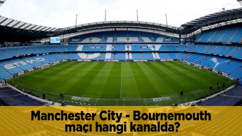 Manchester City - Bournemouth maçı hangi kanalda CANLI yayınlanacak?