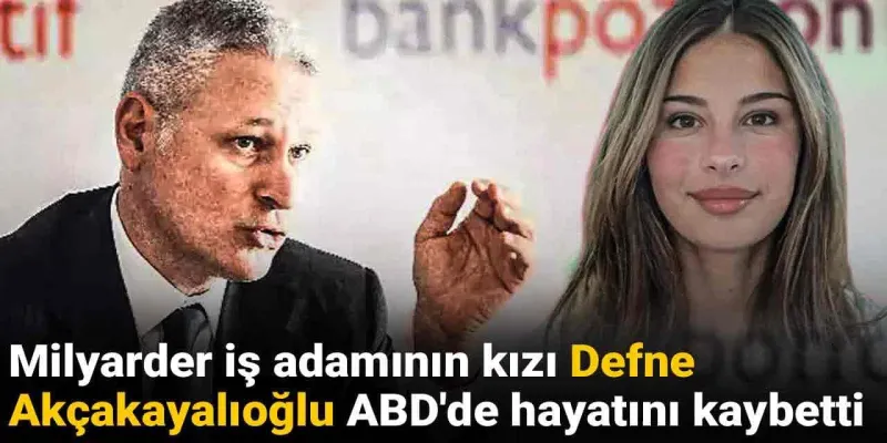 Milyarder Kızının Şüpheli Ölümü! Defne Akçakayalıoğlu Kimdi?