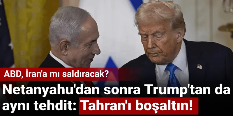 Trump'tan Şok Tahran Uyarısı: Hemen Boşaltın! Neler Oluyor?