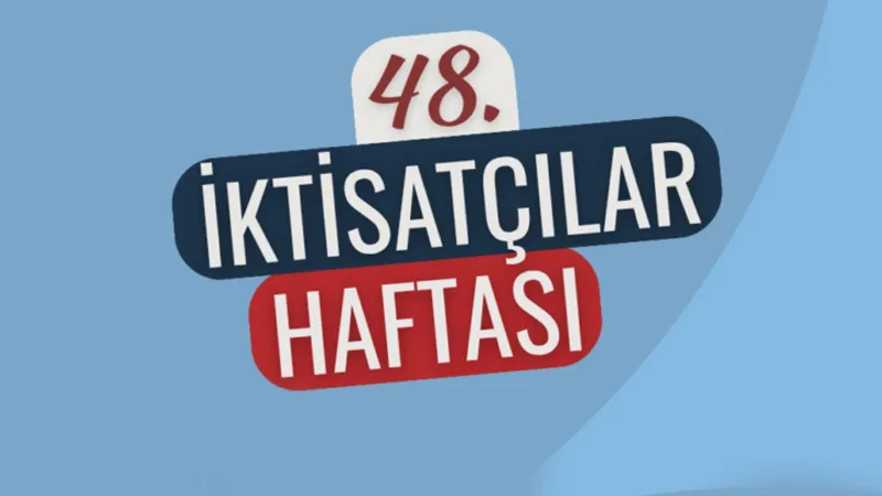 48. İktisatçılar Haftası: Kapitalizmde Yeni Arayışlar Neler?