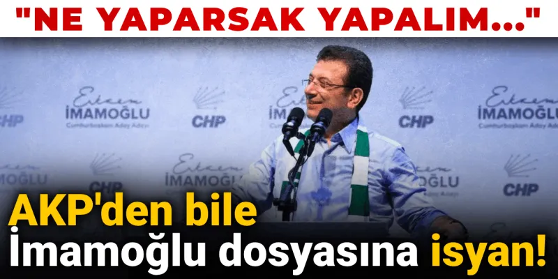 İmamoğlu Dosyası AKP'yi Karıştırdı! "Operasyonun Tamamı Bu mu?"