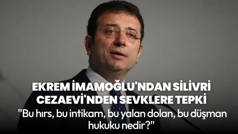 İmamoğlu'ndan Cezaevi Sevklerine Sert Tepki: Bu Hırs Nedir?