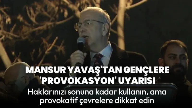 Mansur Yavaş Gençlere Seslendi: "Provokasyonlara Karşı Dikkatli Olun"