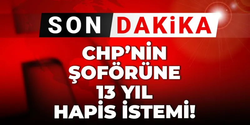 CHP Şoförüne Şok Hapis İddiası! Neler Oluyor?