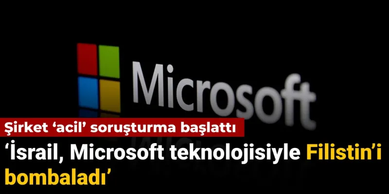 Microsoft'tan Şok Karar! İsrail Filistin'i mi Bombaladı?